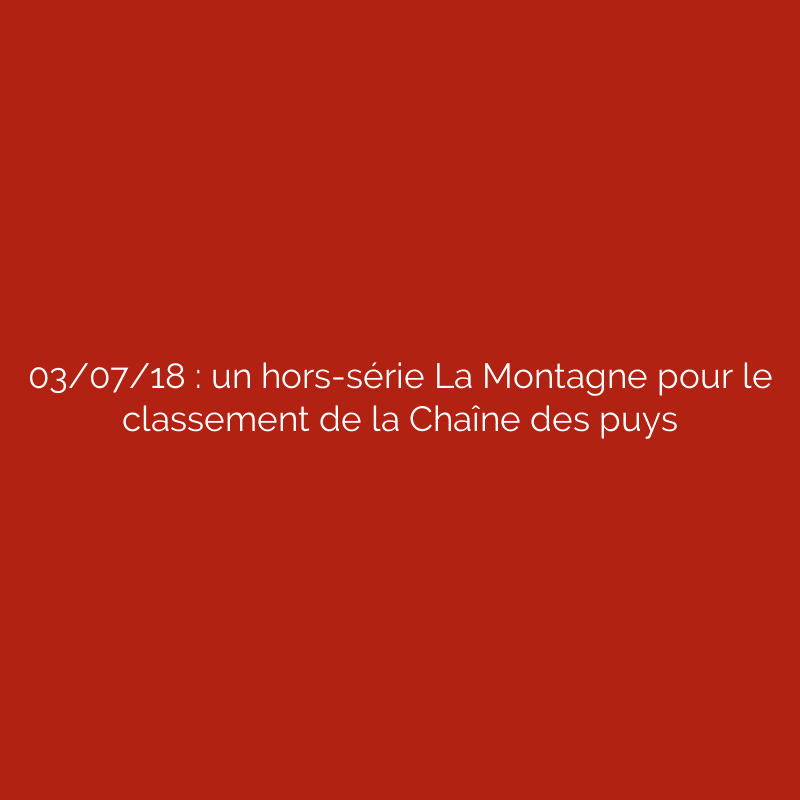 03/07/18 : Un Hors-série La Montagne Pour Le Classement De La Chaîne ...